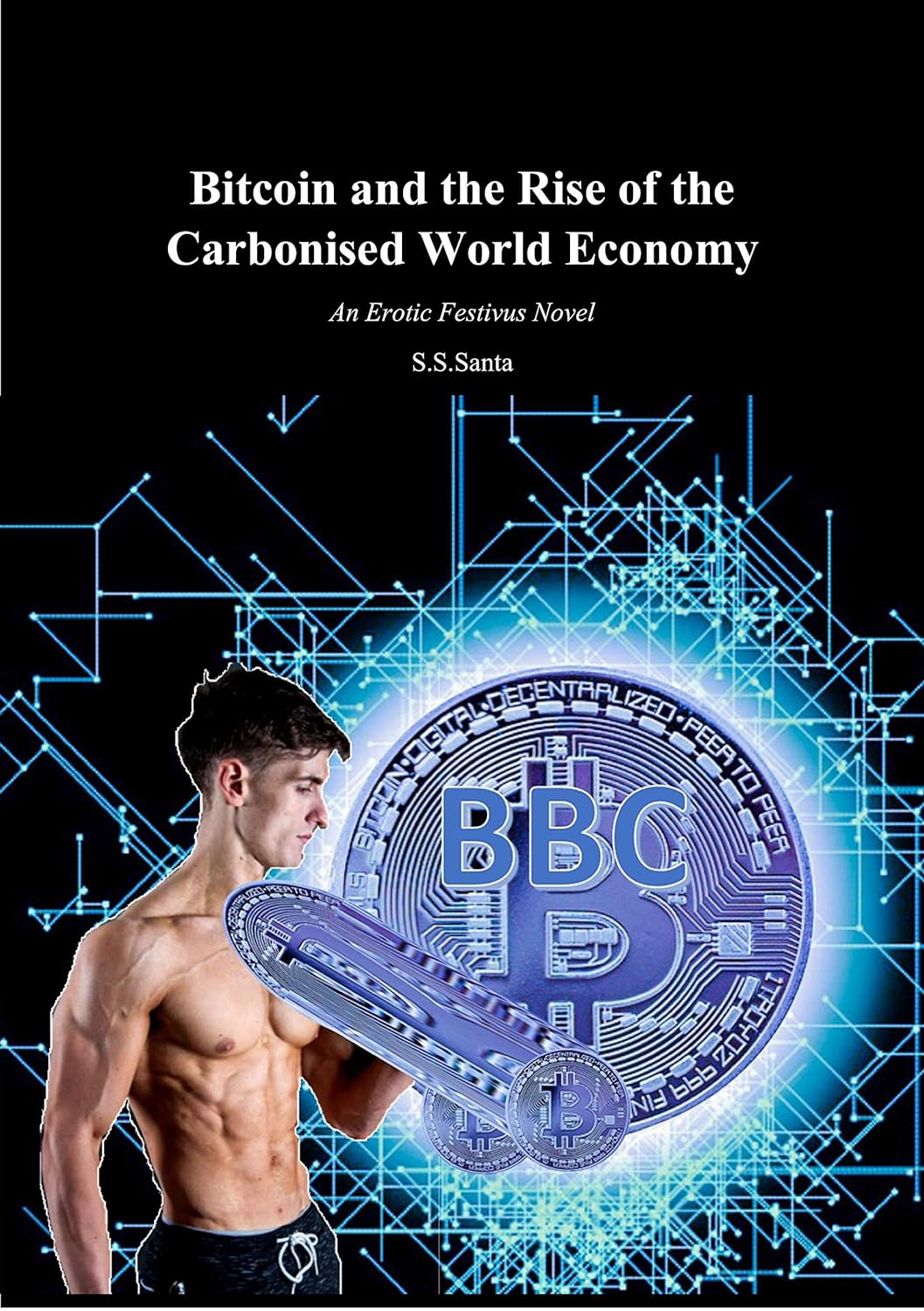 Bitcoin and the Rise of the Carbonised World Economy: An Erotic Festivus Novel     Kindle Edition