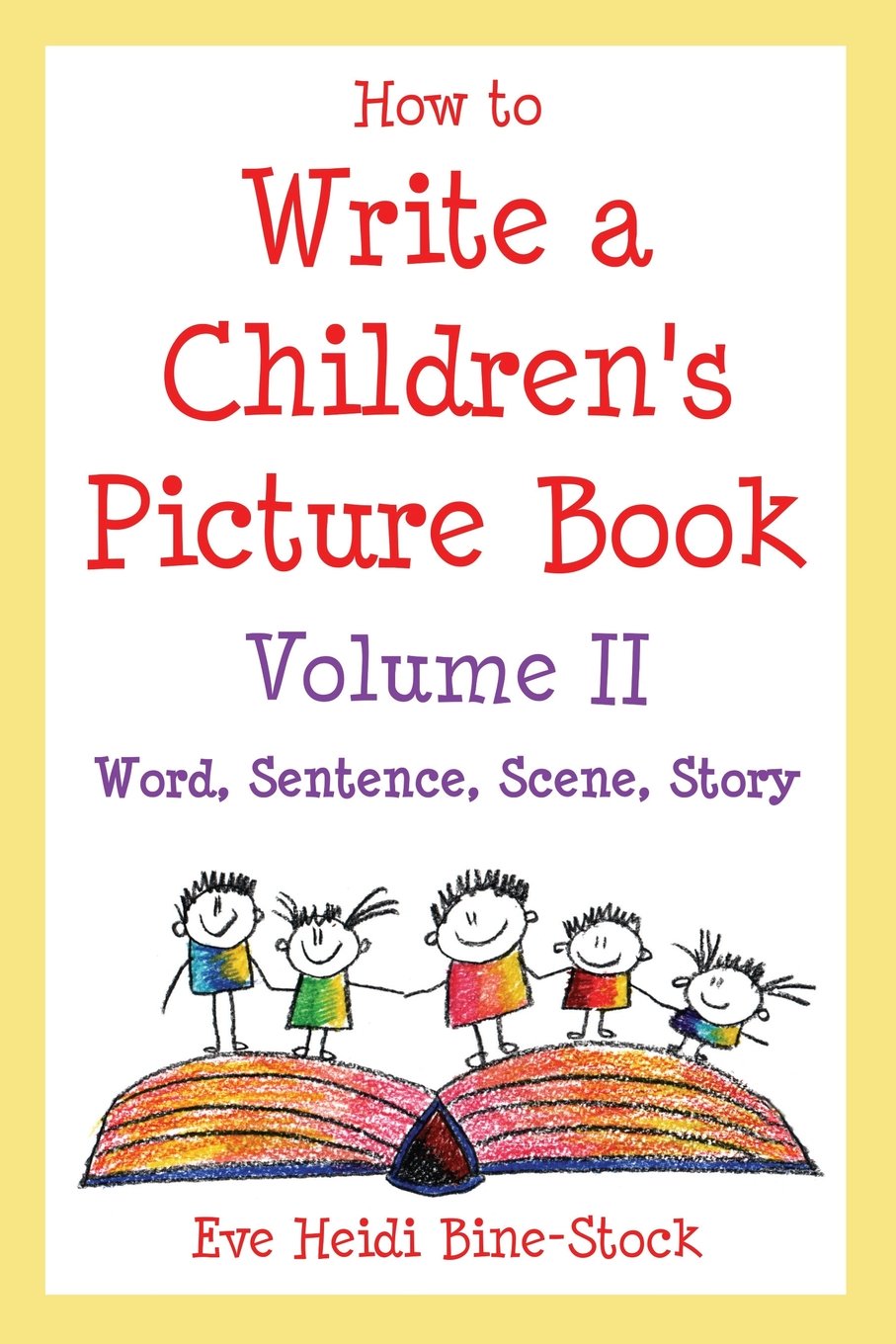 How to Write a Childrens Picture Book Volume II: Word, Sentence, Scene, Story     Paperback – October 28, 2006